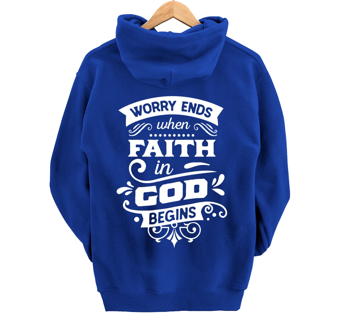 Worry ends when faith in God begins Pullover Hoodie