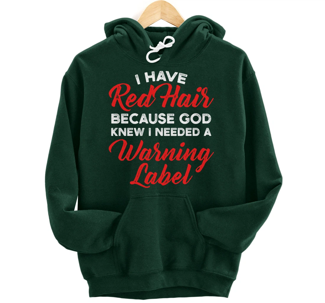 I Have Red Hair Because God Knew I Needed A Warning Label Pullover Hoodie