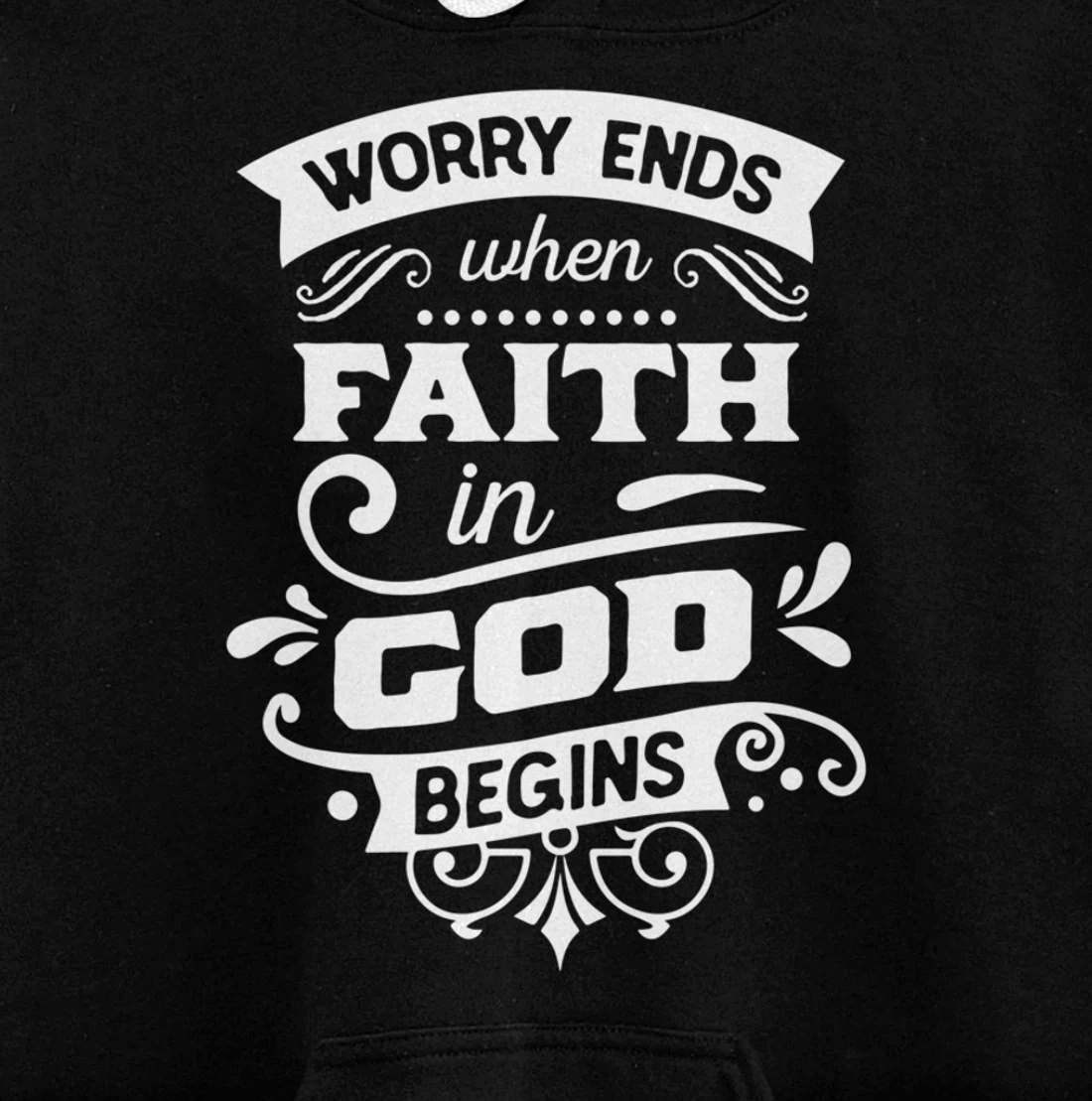 Worry ends when faith in God begins Pullover Hoodie