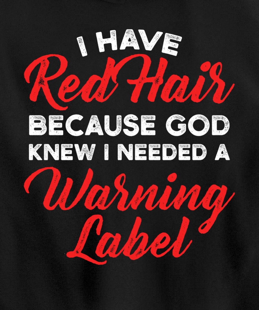I Have Red Hair Because God Knew I Needed A Warning Label Pullover Hoodie