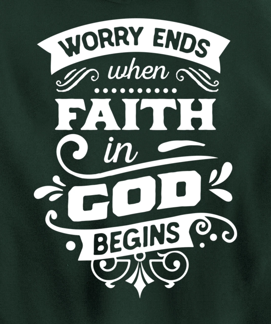 Worry ends when faith in God begins Pullover Hoodie