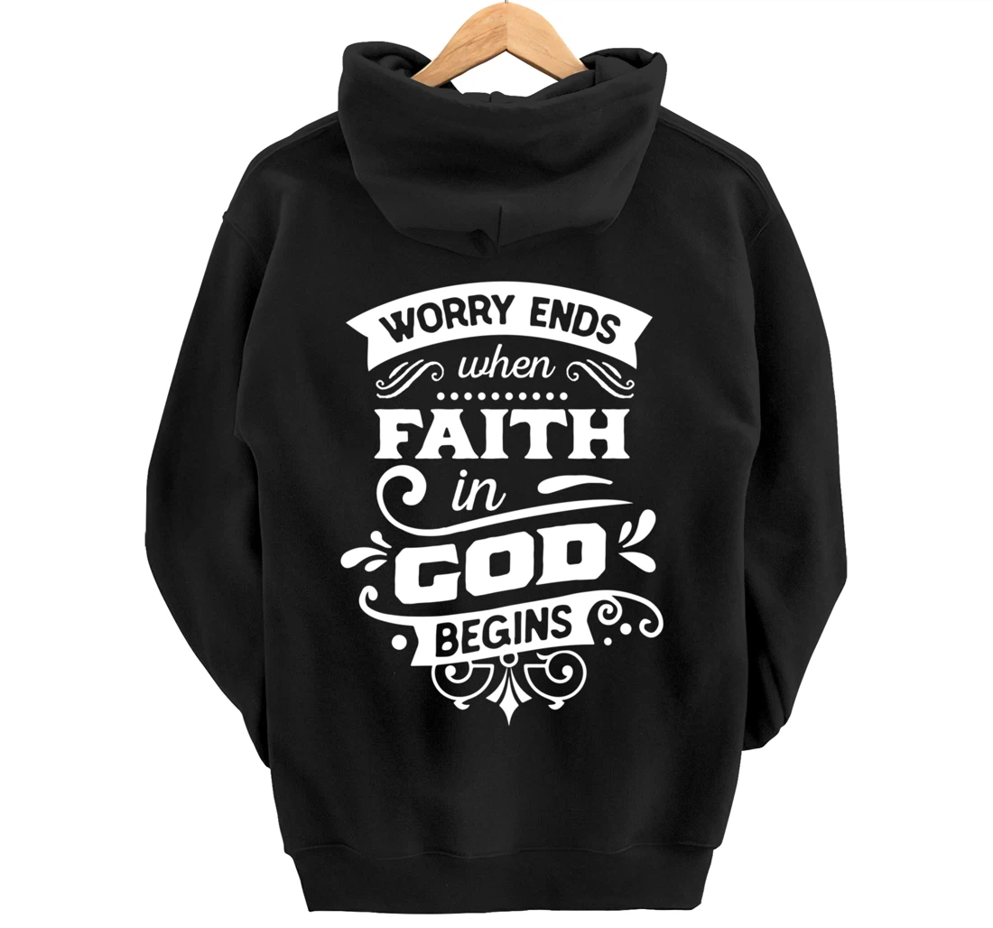 Worry ends when faith in God begins Pullover Hoodie