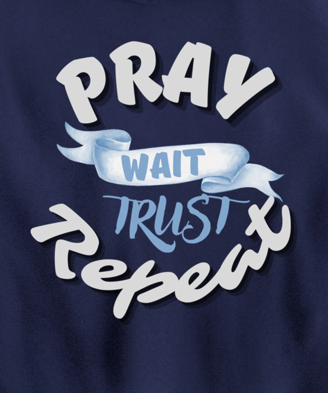 Bible Pray Trust Wait Repeat Jesus Christian Religious God Pullover Hoodie