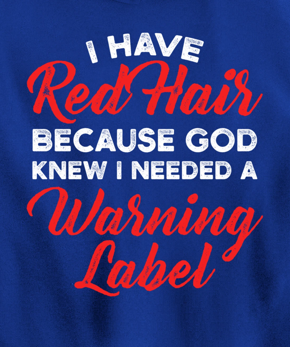 I Have Red Hair Because God Knew I Needed A Warning Label Pullover Hoodie