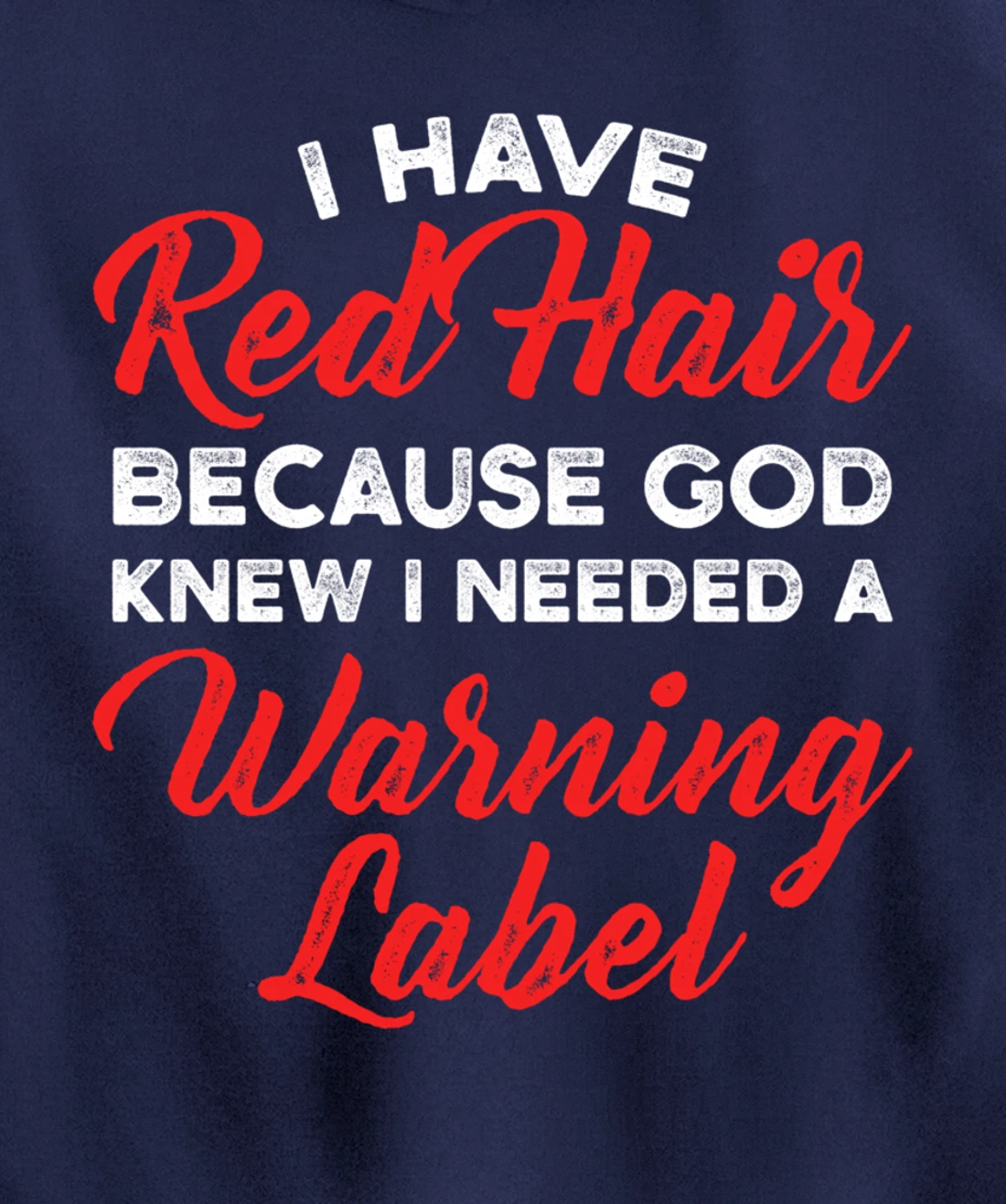 I Have Red Hair Because God Knew I Needed A Warning Label Pullover Hoodie