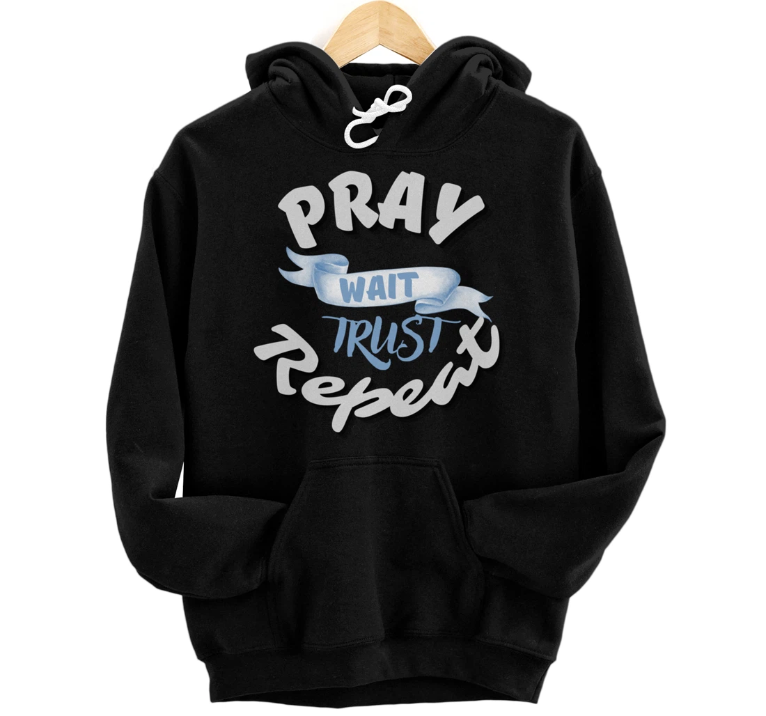 Bible Pray Trust Wait Repeat Jesus Christian Religious God Pullover Hoodie