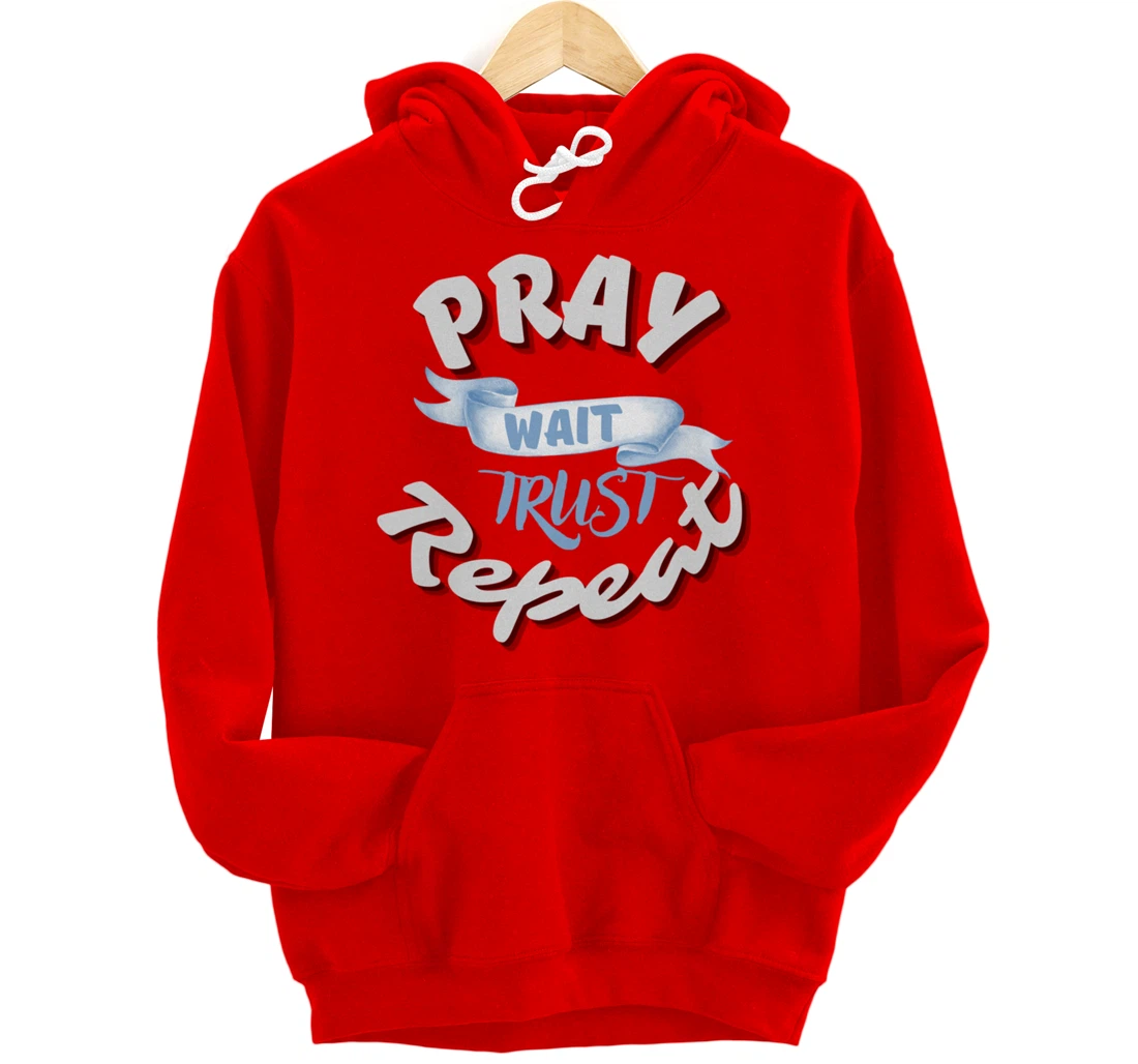 Bible Pray Trust Wait Repeat Jesus Christian Religious God Pullover Hoodie