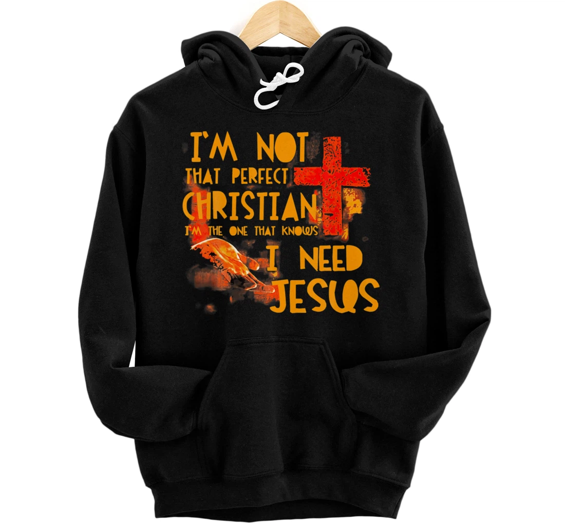 Im Not Perfect Christian Need Jesus Retro Prayer Faith God Pullover Hoodie