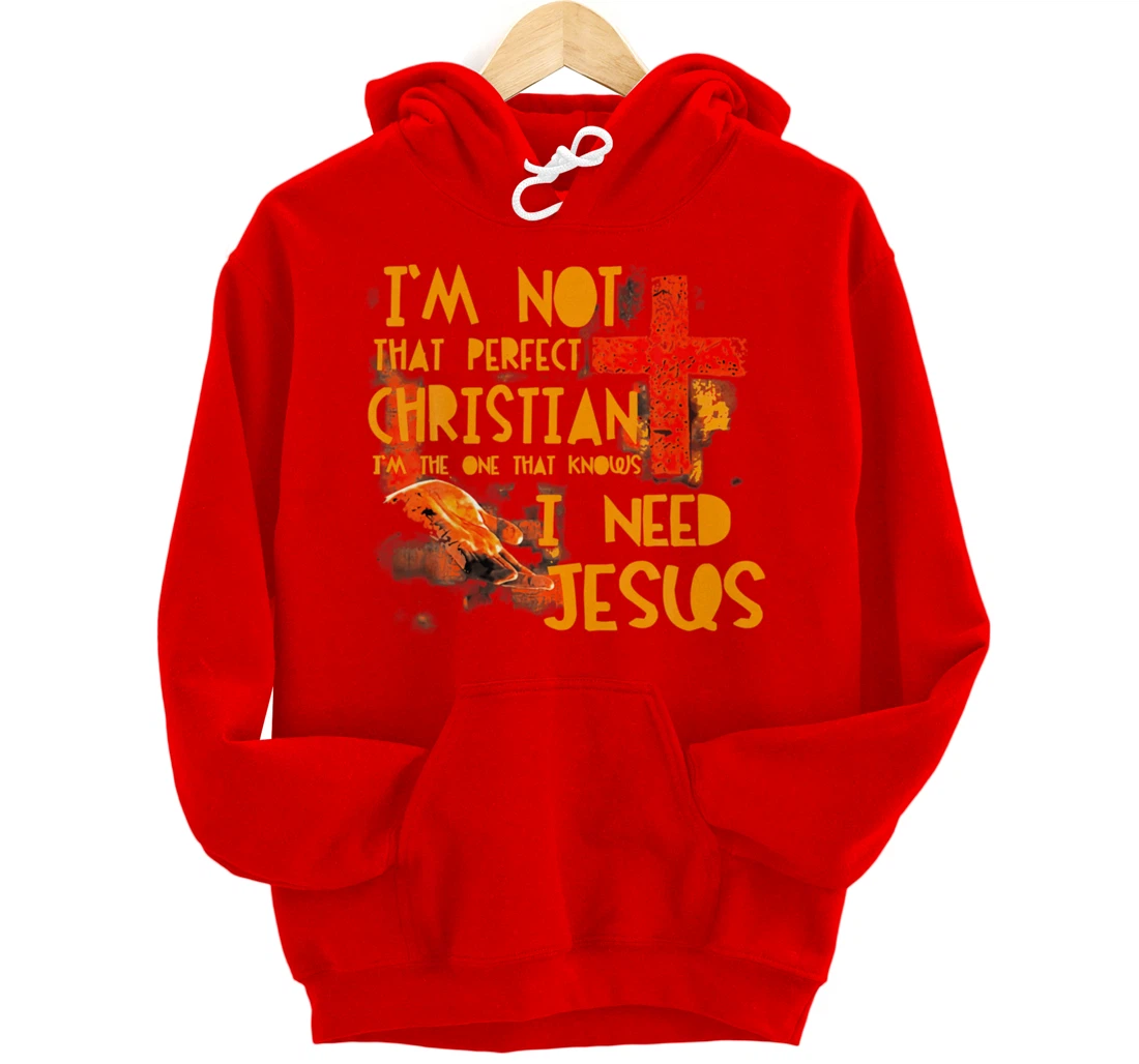 Im Not Perfect Christian Need Jesus Retro Prayer Faith God Pullover Hoodie