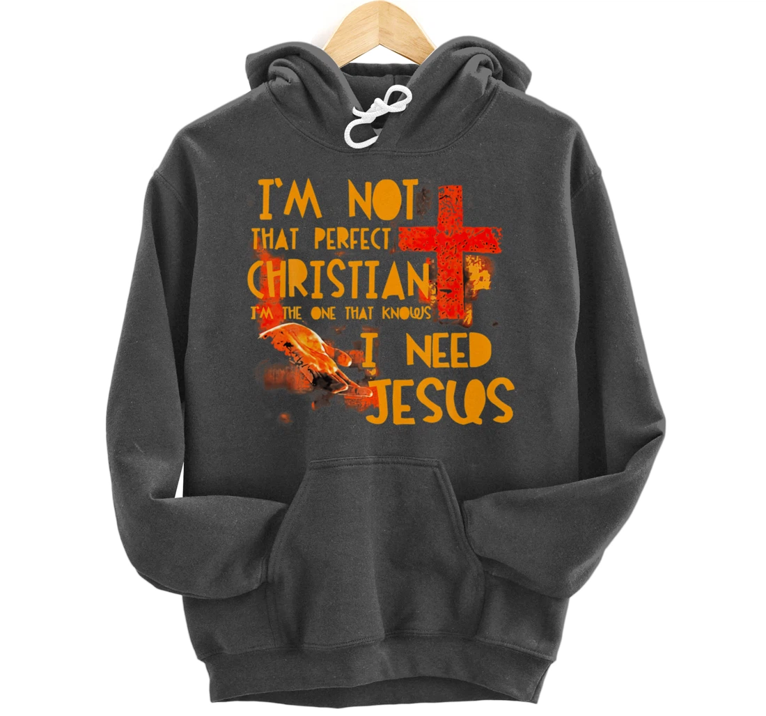 Im Not Perfect Christian Need Jesus Retro Prayer Faith God Pullover Hoodie