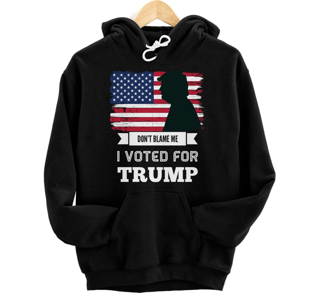 Don't Blame Me I Voted For Trump Distressed Vintage Flag Pullover Hoodie