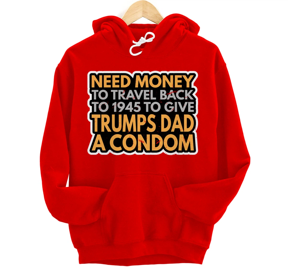 Funny Anti Trump Shirt Need Money To Travel Back 86 45 Vote Pullover Hoodie