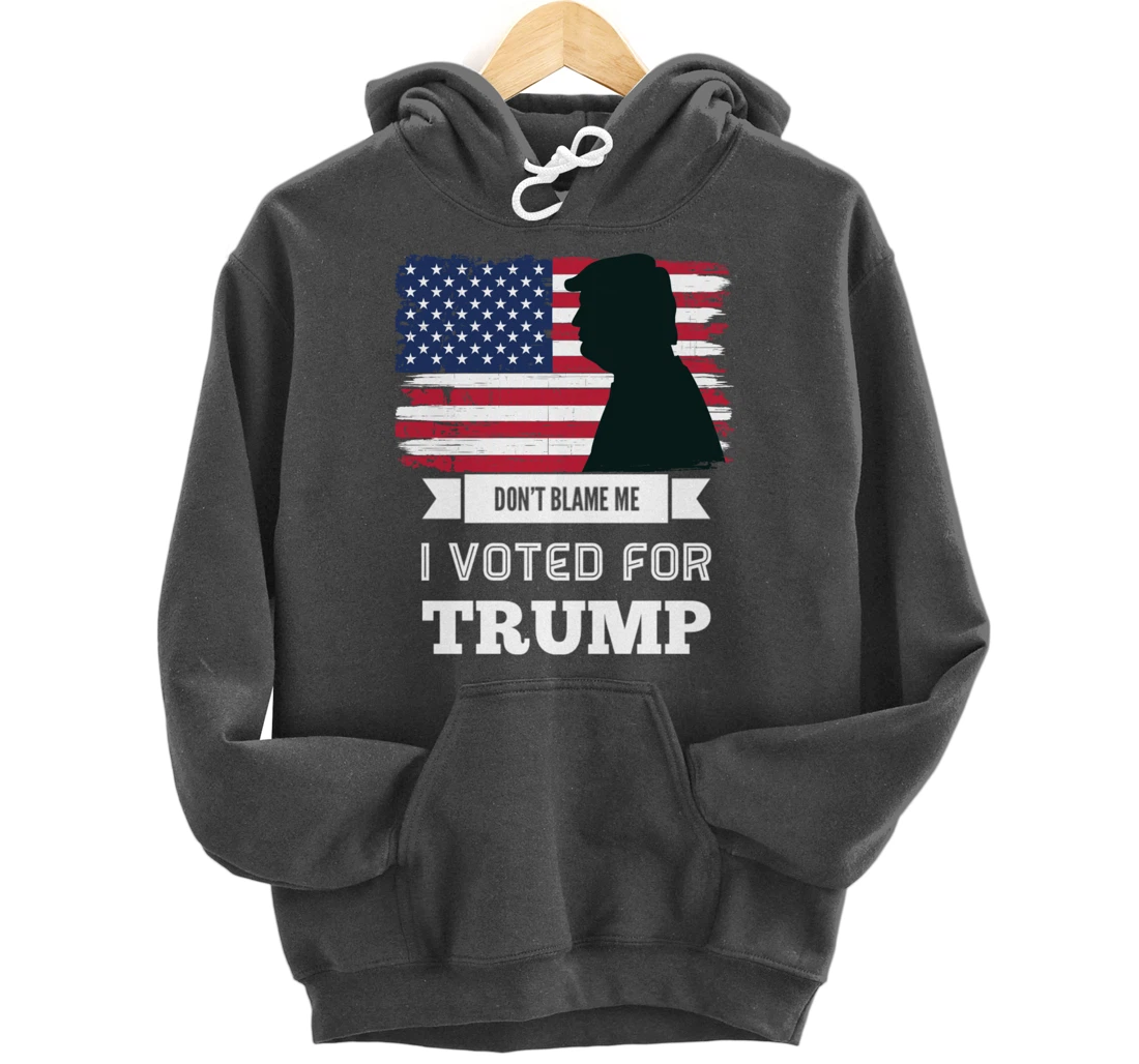 Don't Blame Me I Voted For Trump Distressed Vintage Flag Pullover Hoodie