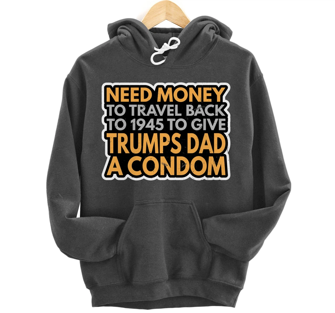 Funny Anti Trump Shirt Need Money To Travel Back 86 45 Vote Pullover Hoodie