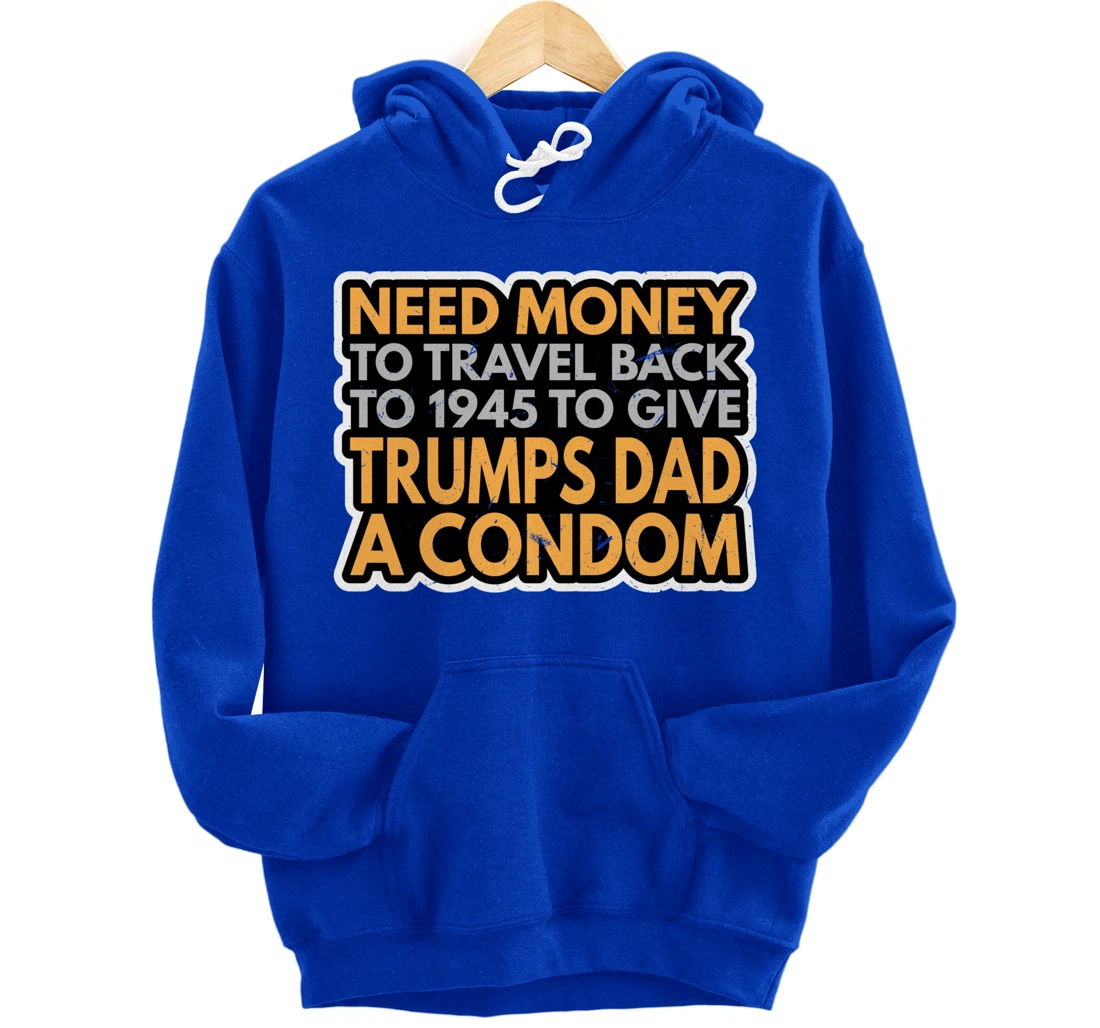 Funny Anti Trump Shirt Need Money To Travel Back 86 45 Vote Pullover Hoodie