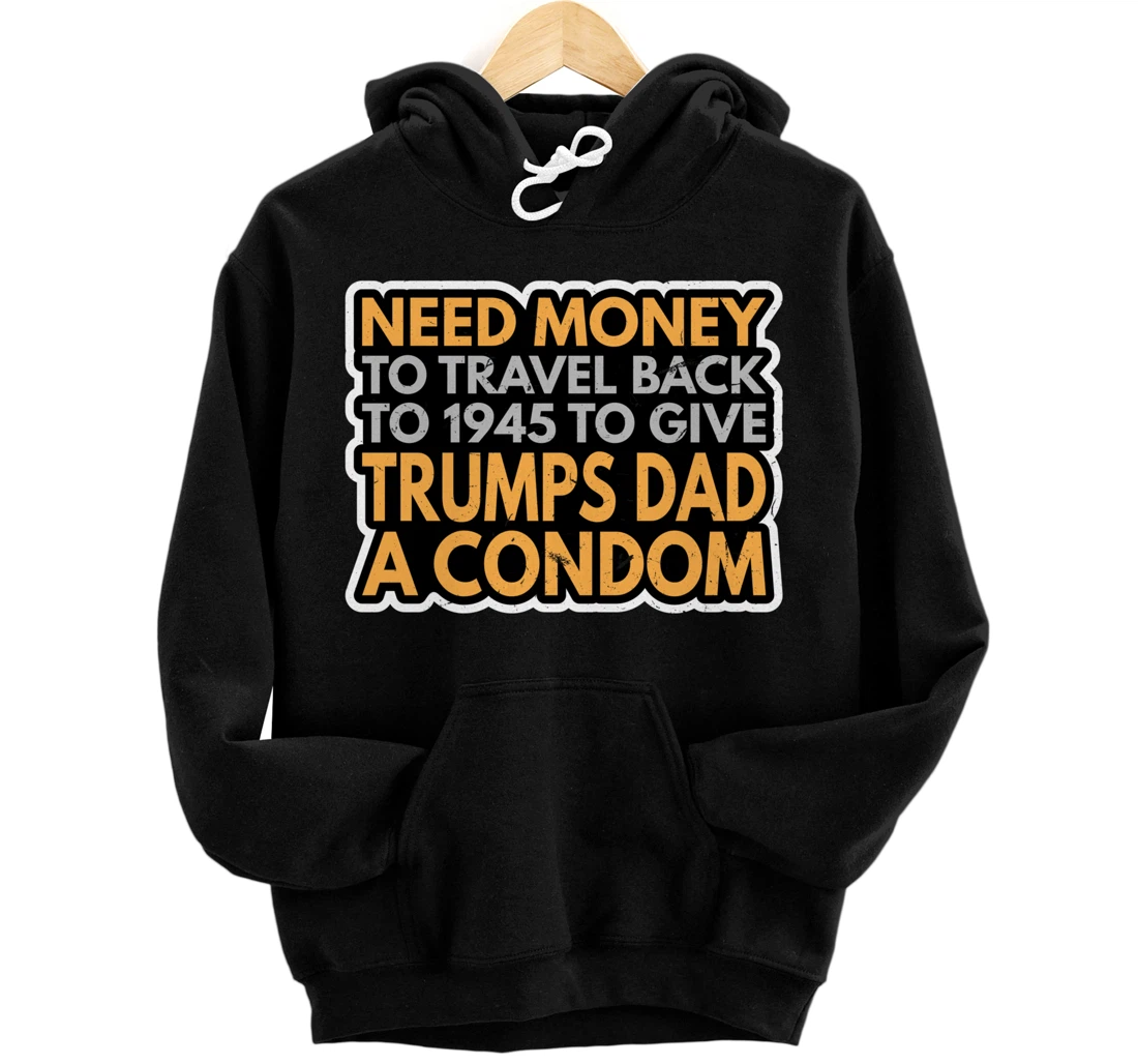 Funny Anti Trump Shirt Need Money To Travel Back 86 45 Vote Pullover Hoodie