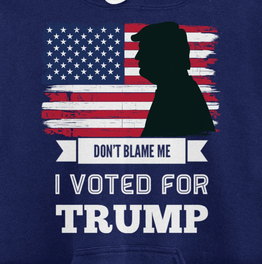 Don't Blame Me I Voted For Trump Distressed Vintage Flag Pullover Hoodie