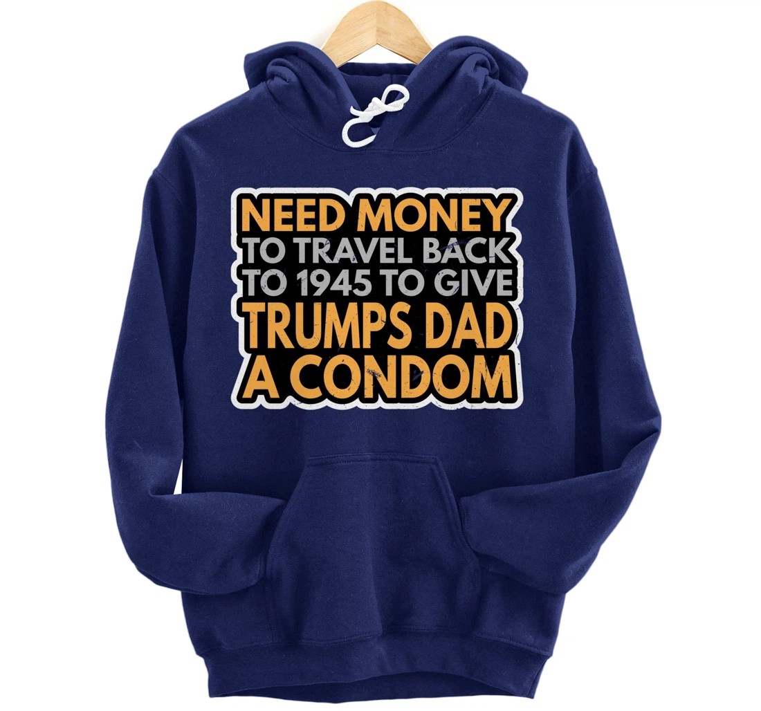 Funny Anti Trump Shirt Need Money To Travel Back 86 45 Vote Pullover Hoodie