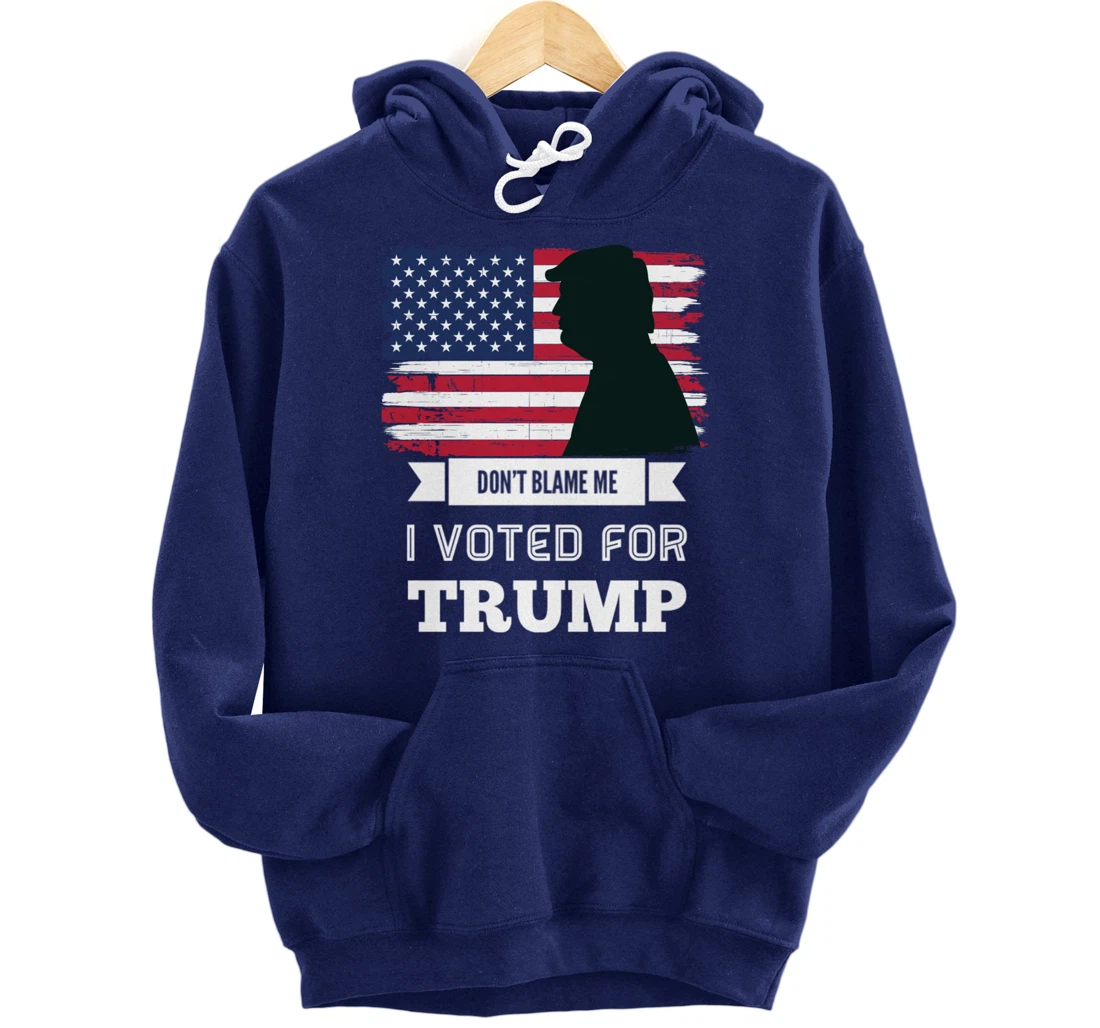 Don't Blame Me I Voted For Trump Distressed Vintage Flag Pullover Hoodie