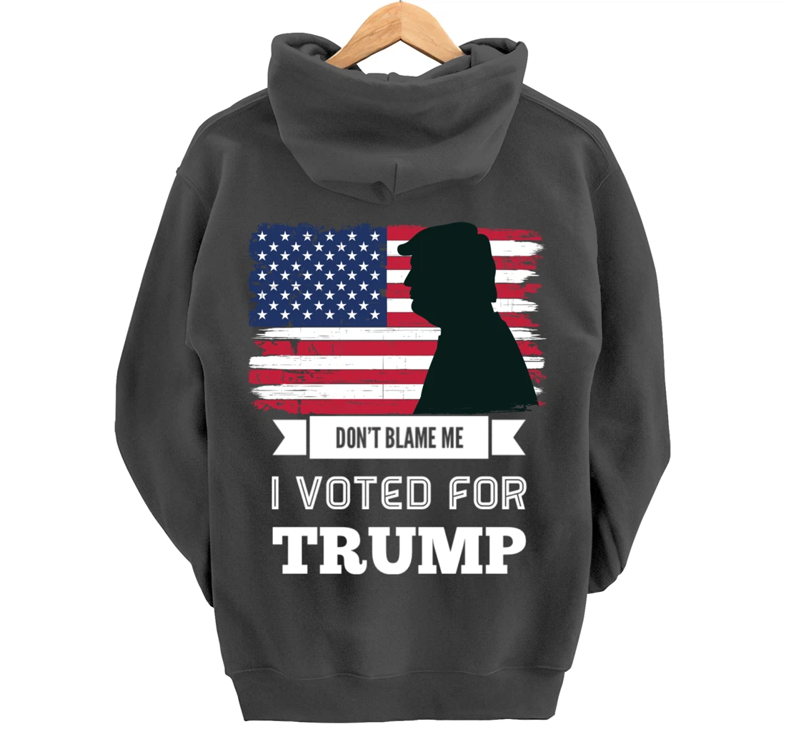 Don't Blame Me I Voted For Trump Distressed Vintage Flag Pullover Hoodie