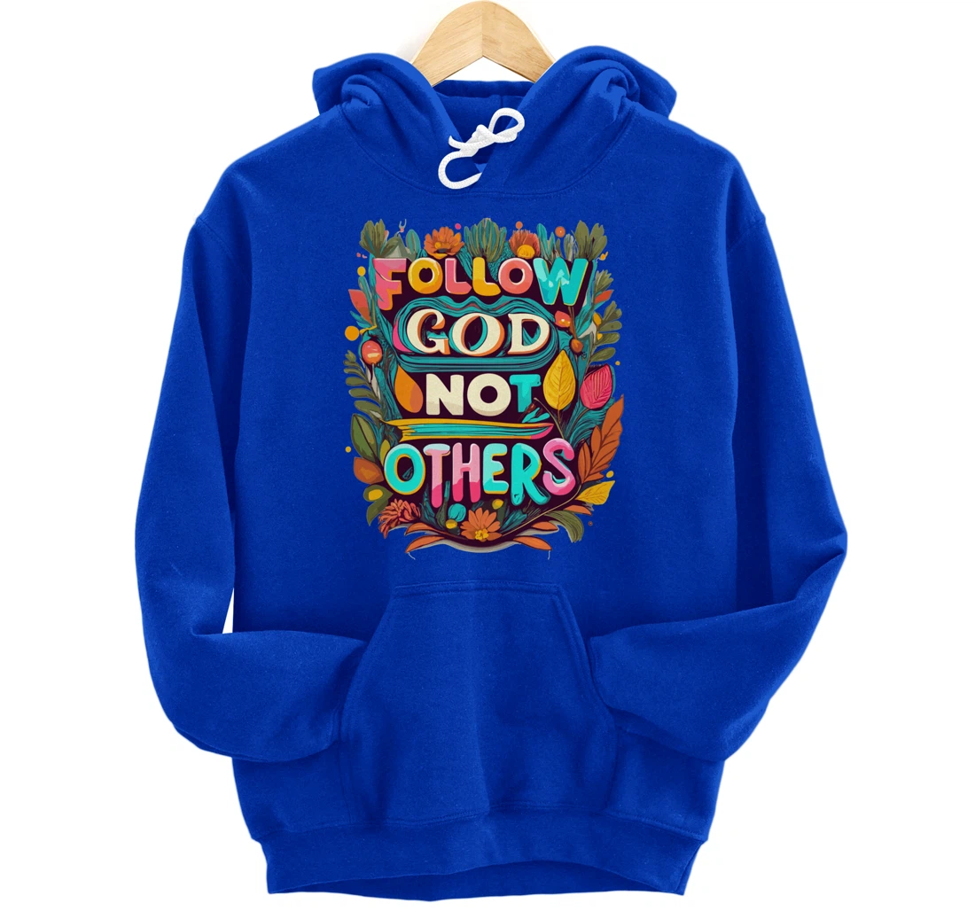 Follow God Not Others Pullover Hoodie