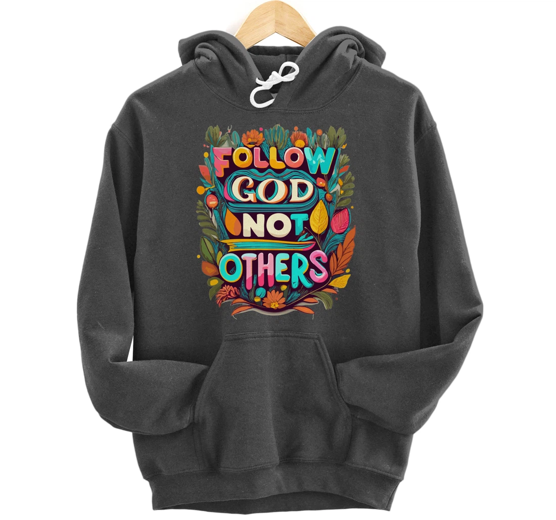 Follow God Not Others Pullover Hoodie