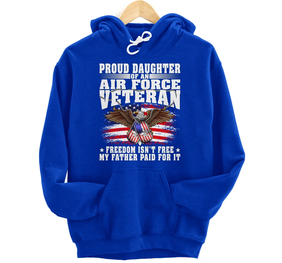 Proud Daughter Of An Air Force Veteran - Freedom Isn't Free Pullover Hoodie
