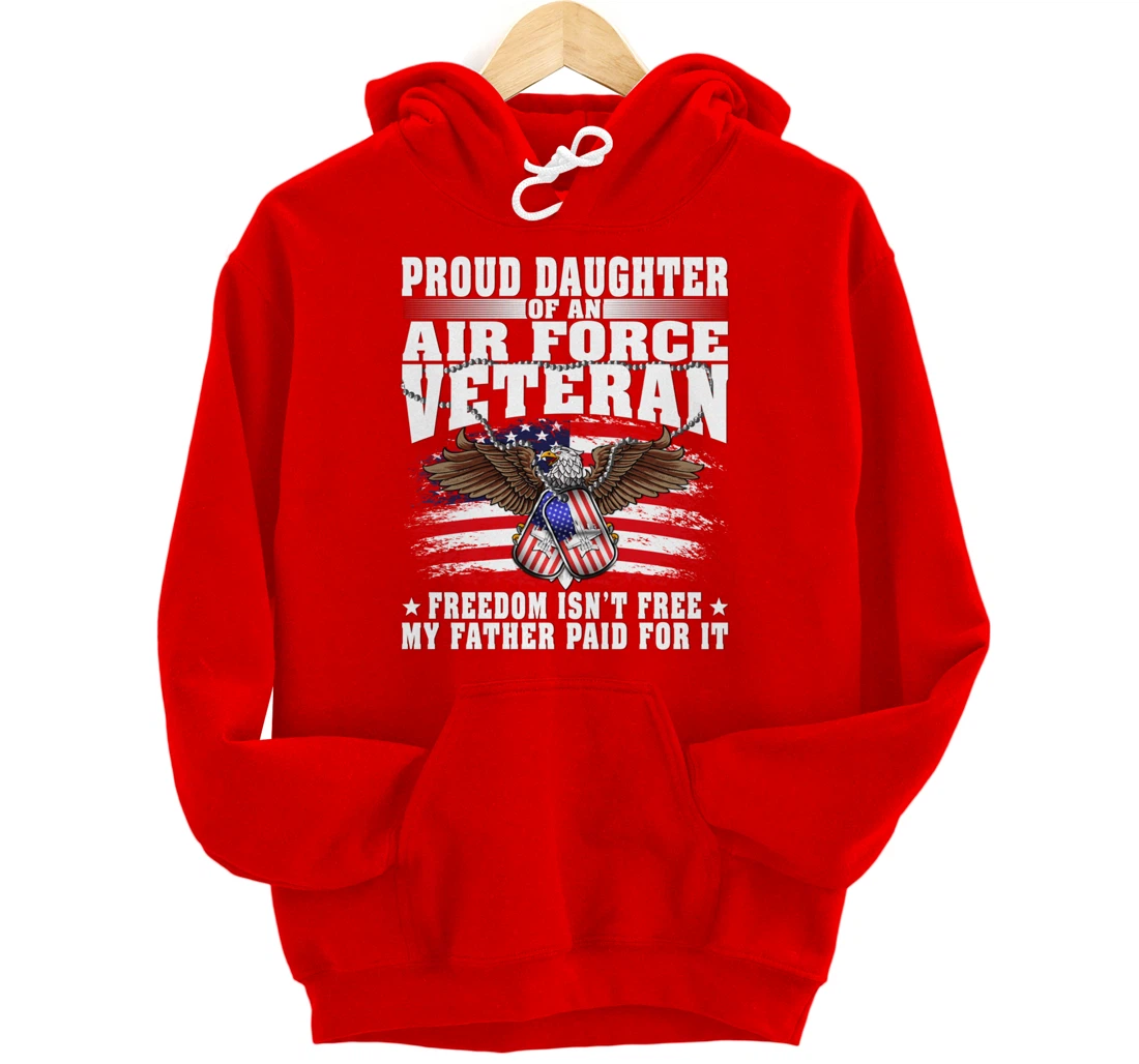 Proud Daughter Of An Air Force Veteran - Freedom Isn't Free Pullover Hoodie