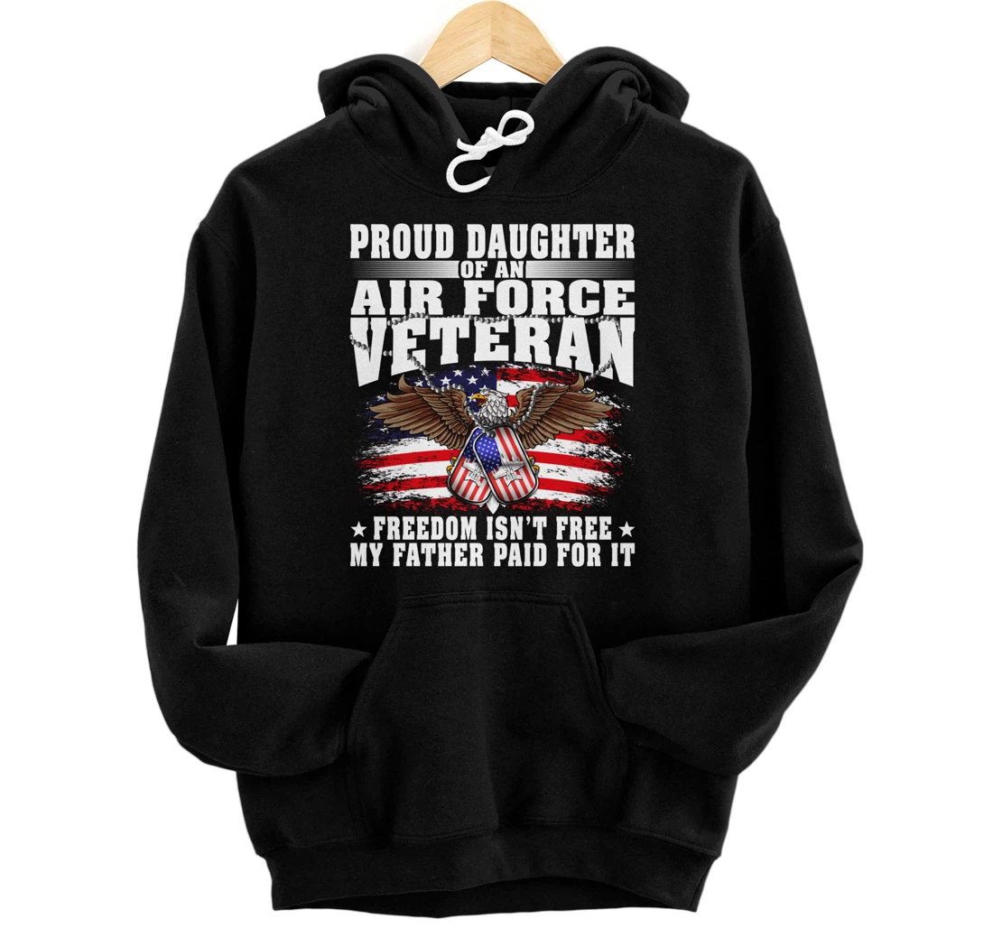 Proud Daughter Of An Air Force Veteran - Freedom Isn't Free Pullover Hoodie