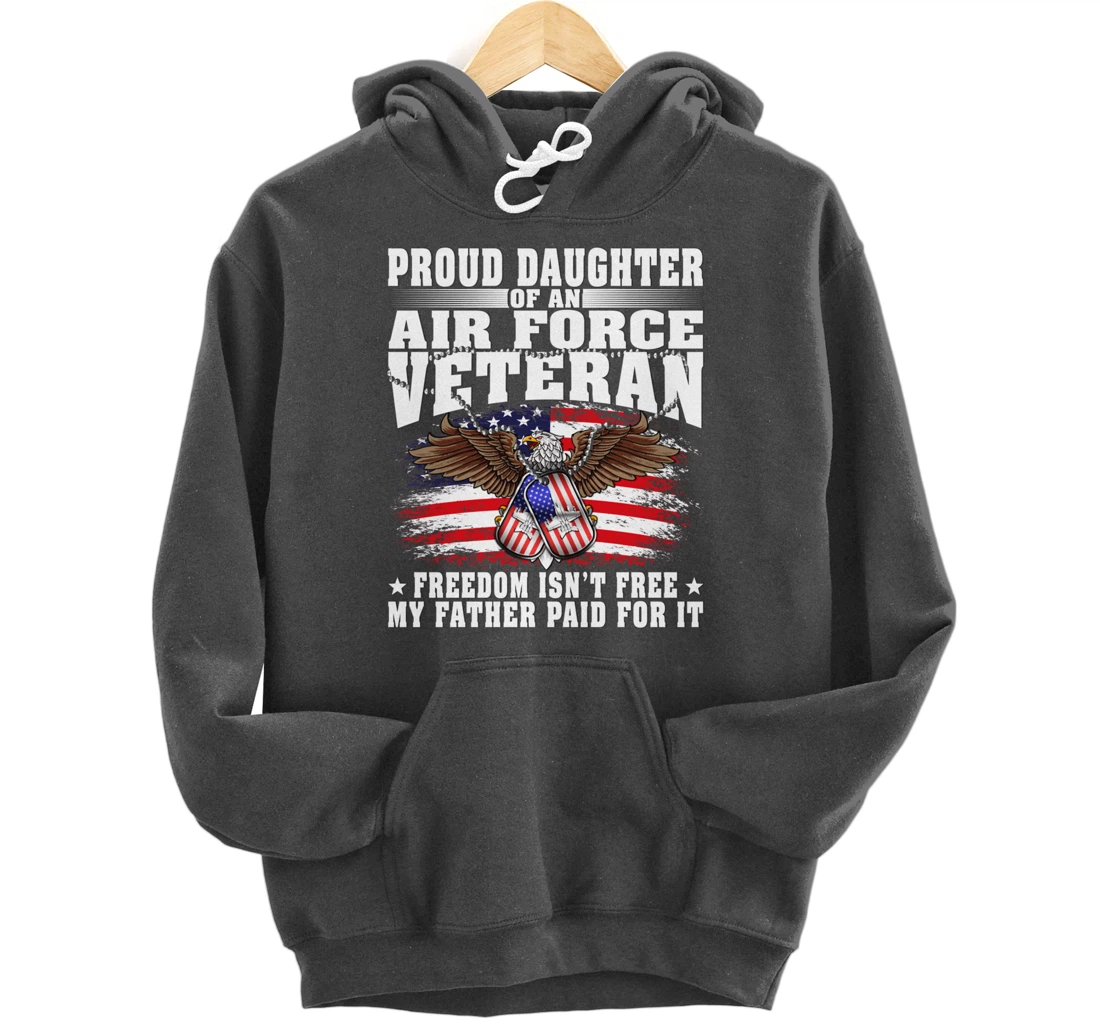 Proud Daughter Of An Air Force Veteran - Freedom Isn't Free Pullover Hoodie
