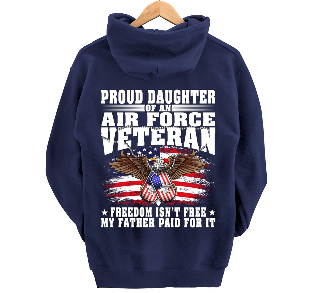 Proud Daughter Of An Air Force Veteran - Freedom Isn't Free Pullover Hoodie