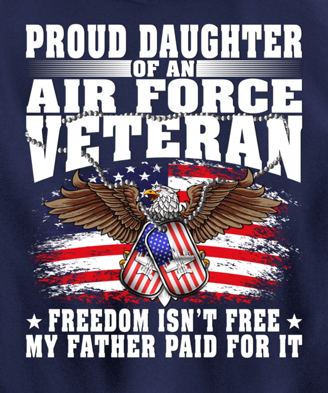 Proud Daughter Of An Air Force Veteran - Freedom Isn't Free Pullover Hoodie