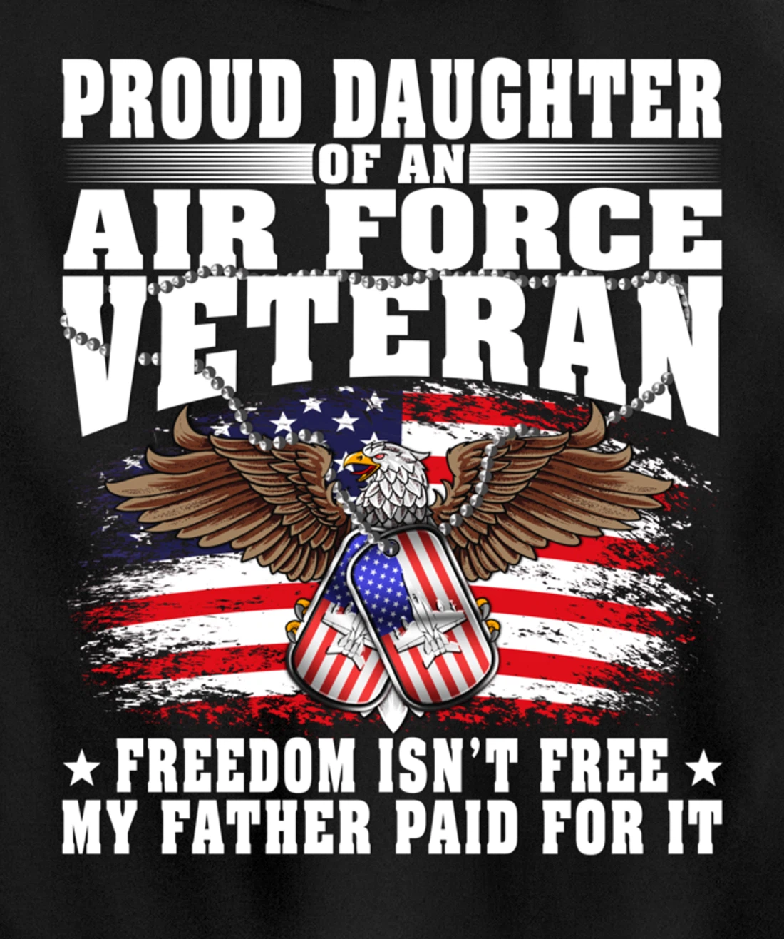 Proud Daughter Of An Air Force Veteran - Freedom Isn't Free Pullover Hoodie