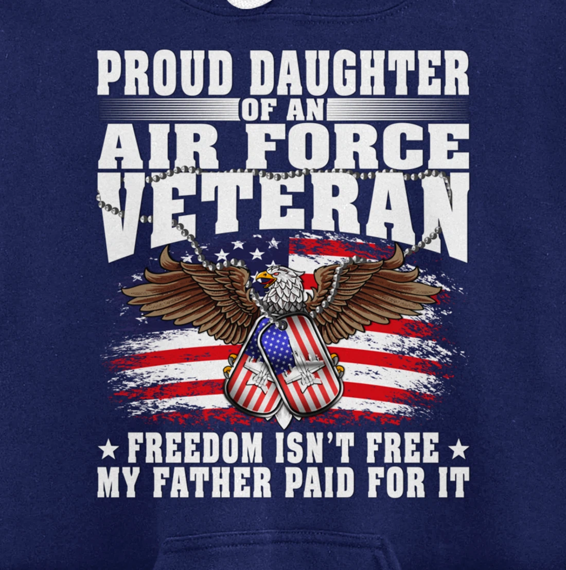 Proud Daughter Of An Air Force Veteran - Freedom Isn't Free Pullover Hoodie