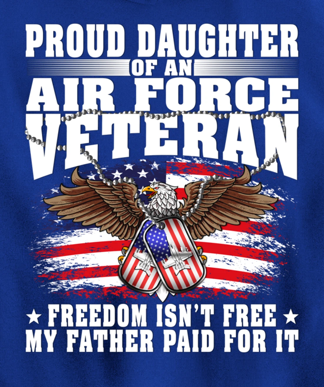 Proud Daughter Of An Air Force Veteran - Freedom Isn't Free Pullover Hoodie