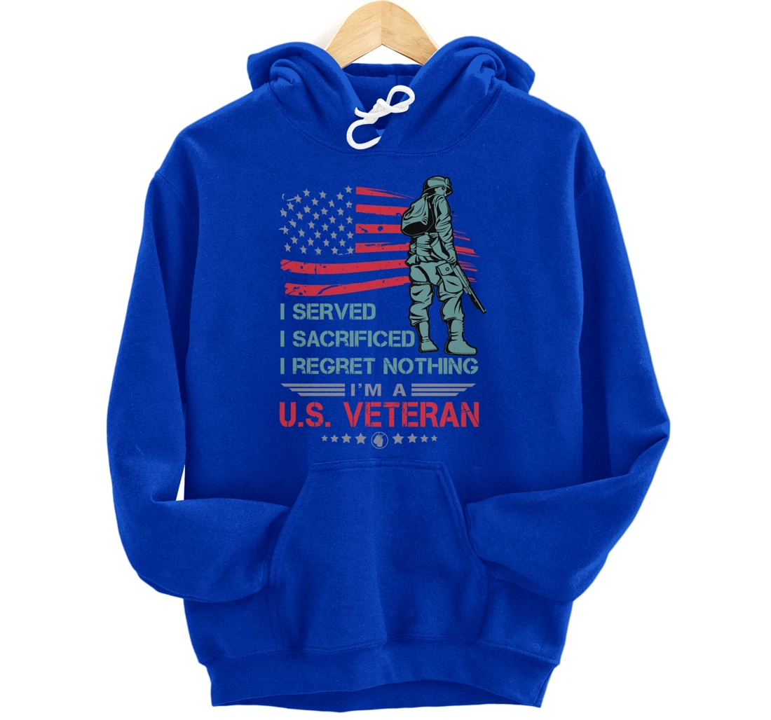I Served, I Sacrificed, I Regret Nothing, I'm a U.S. Veteran Pullover Hoodie
