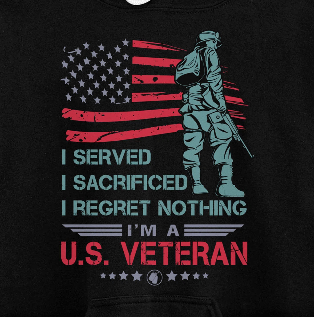 I Served, I Sacrificed, I Regret Nothing, I'm a U.S. Veteran Pullover Hoodie