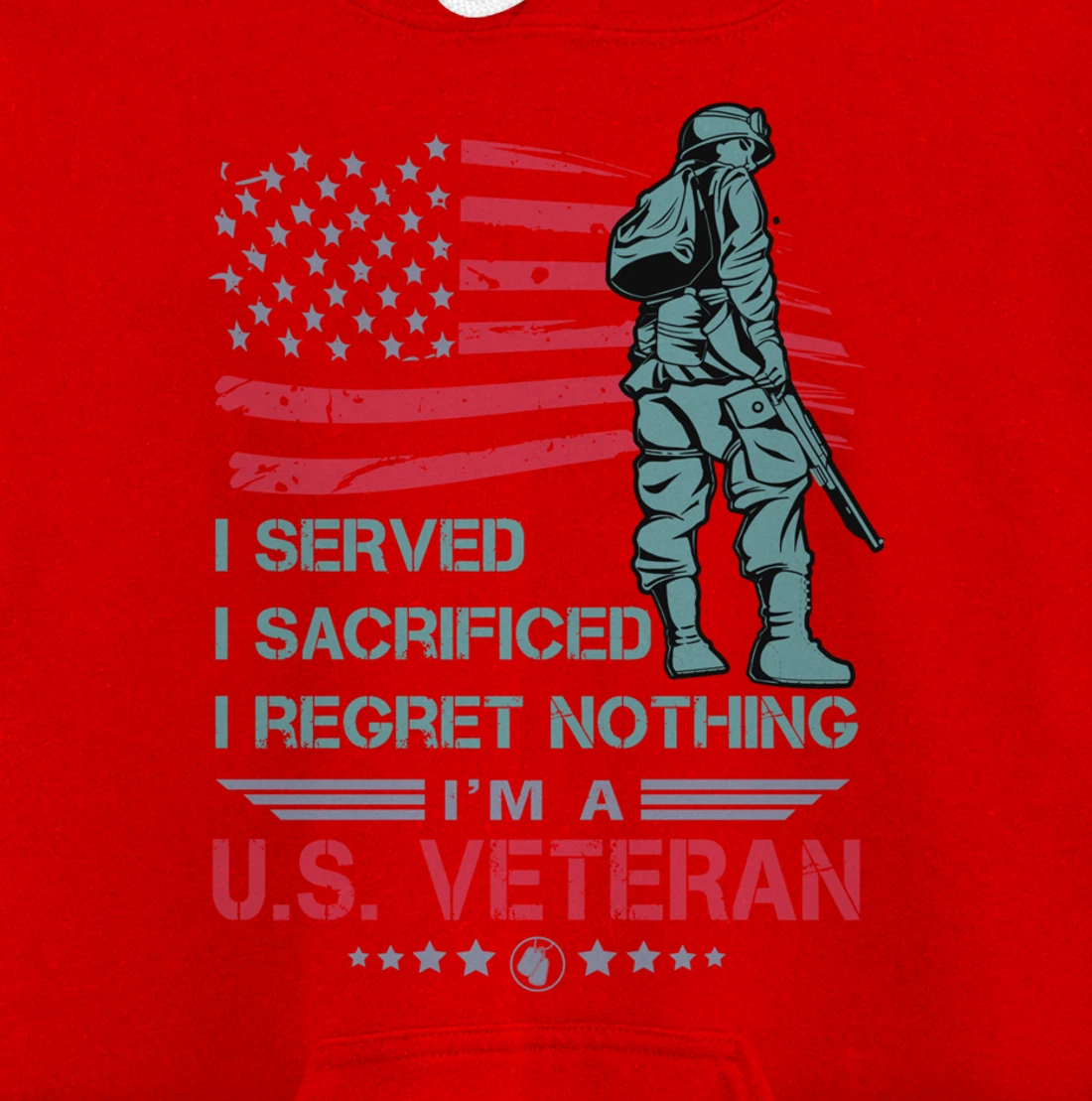 I Served, I Sacrificed, I Regret Nothing, I'm a U.S. Veteran Pullover Hoodie