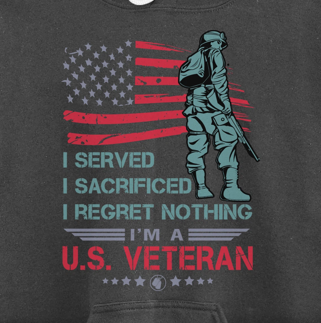 I Served, I Sacrificed, I Regret Nothing, I'm a U.S. Veteran Pullover Hoodie