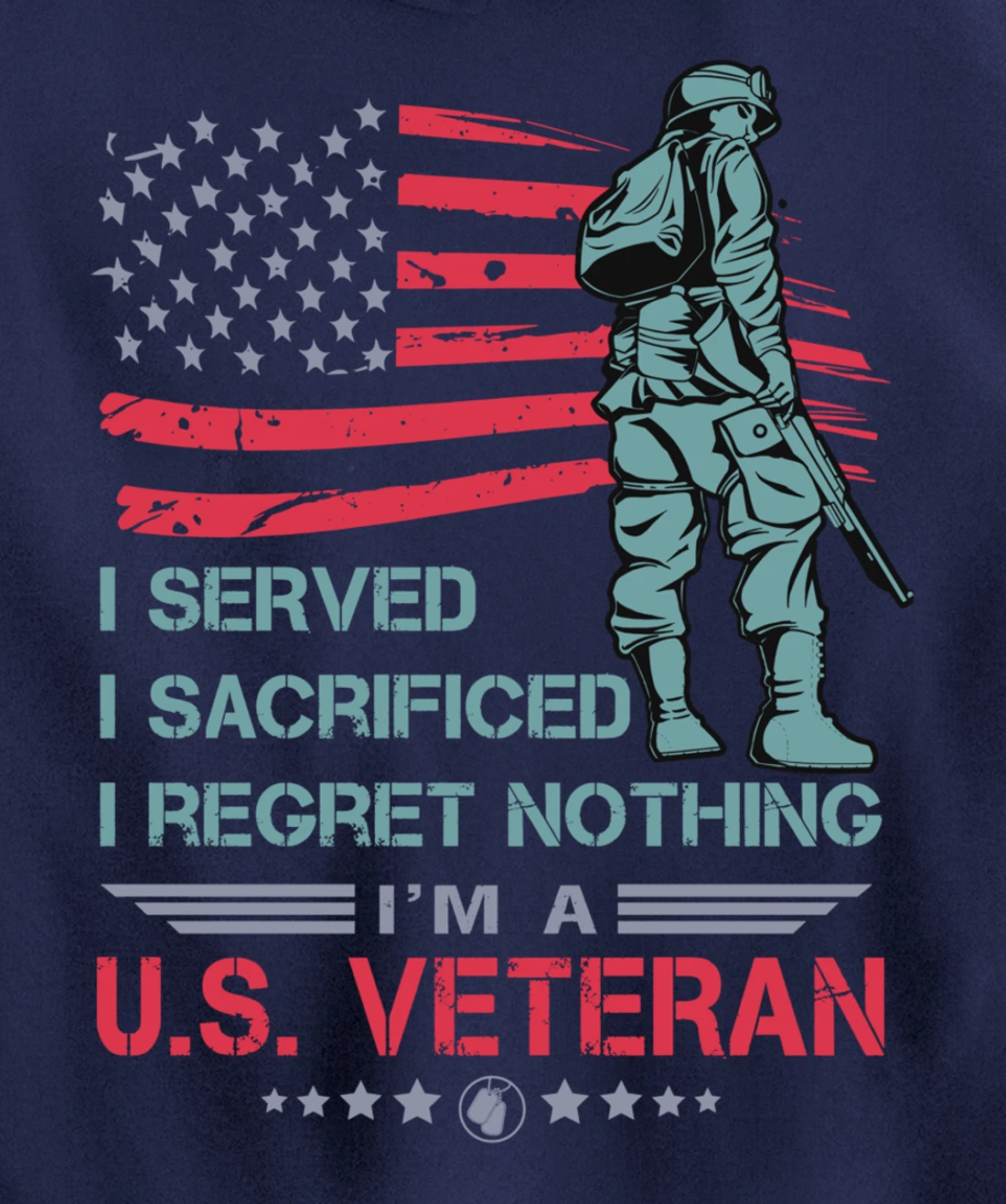 I Served, I Sacrificed, I Regret Nothing, I'm a U.S. Veteran Pullover Hoodie