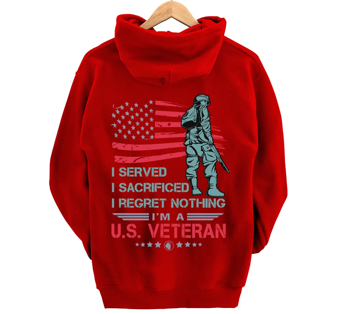I Served, I Sacrificed, I Regret Nothing, I'm a U.S. Veteran Pullover Hoodie