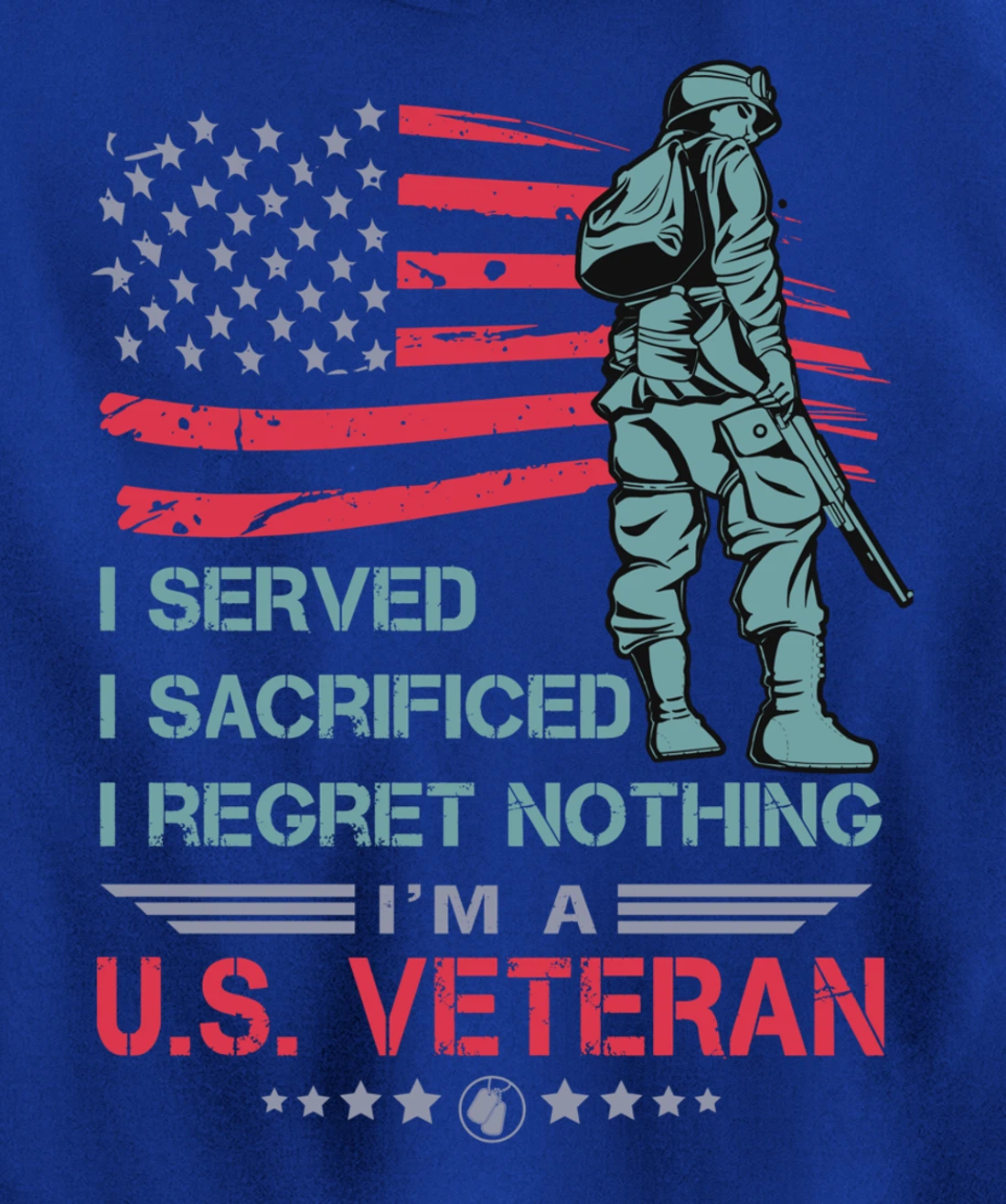 I Served, I Sacrificed, I Regret Nothing, I'm a U.S. Veteran Pullover Hoodie