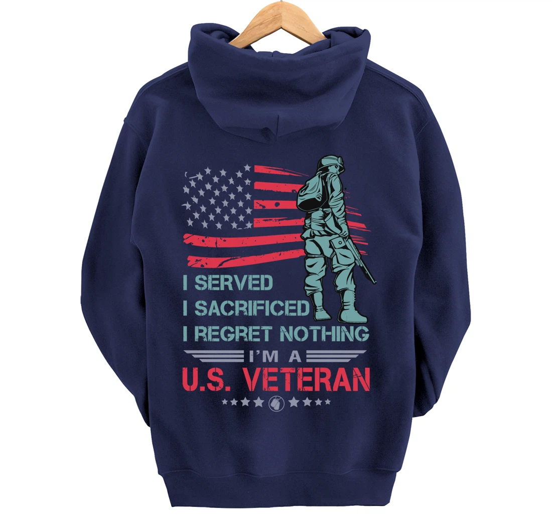 I Served, I Sacrificed, I Regret Nothing, I'm a U.S. Veteran Pullover Hoodie