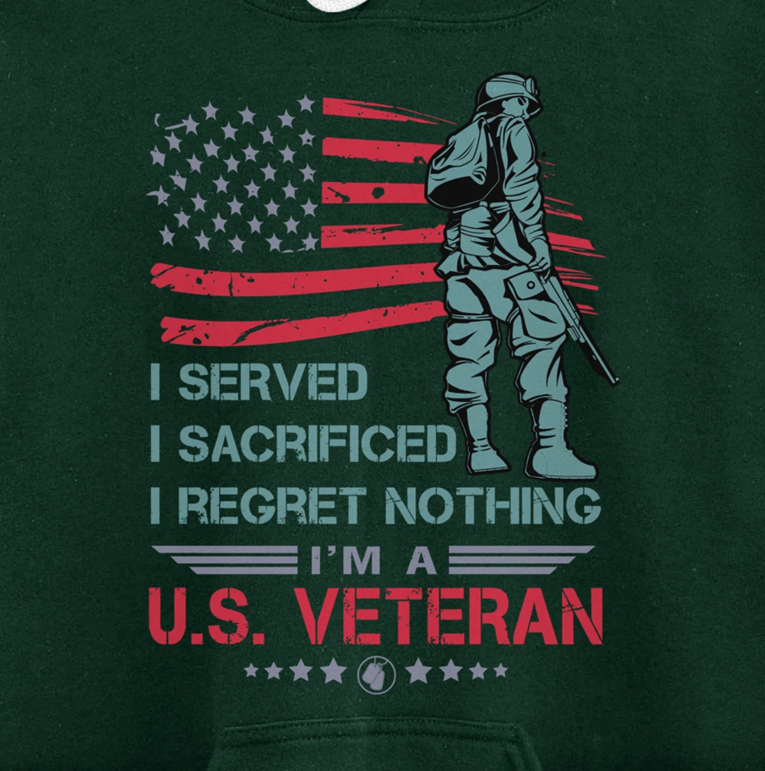 I Served, I Sacrificed, I Regret Nothing, I'm a U.S. Veteran Pullover Hoodie