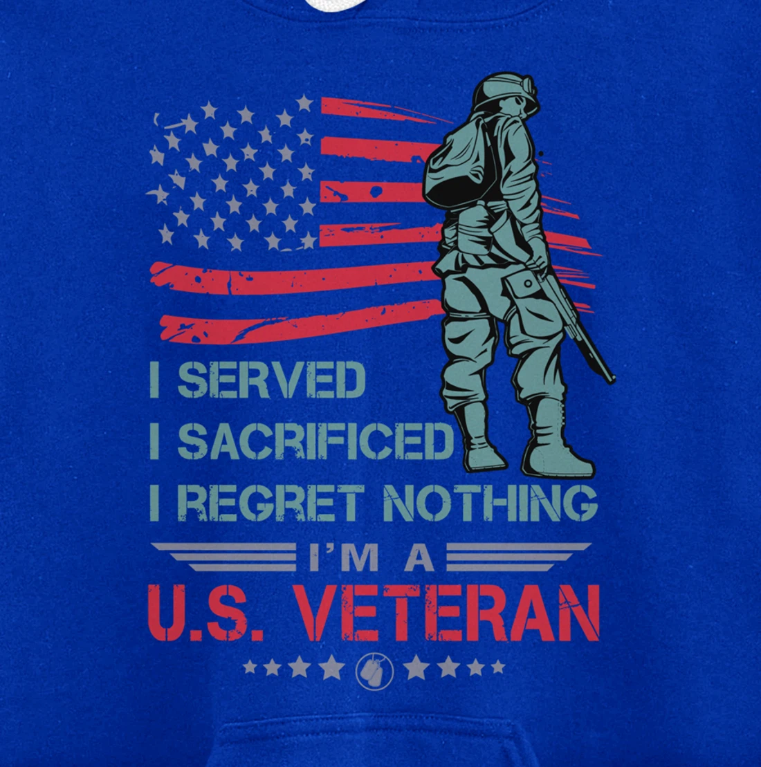 I Served, I Sacrificed, I Regret Nothing, I'm a U.S. Veteran Pullover Hoodie
