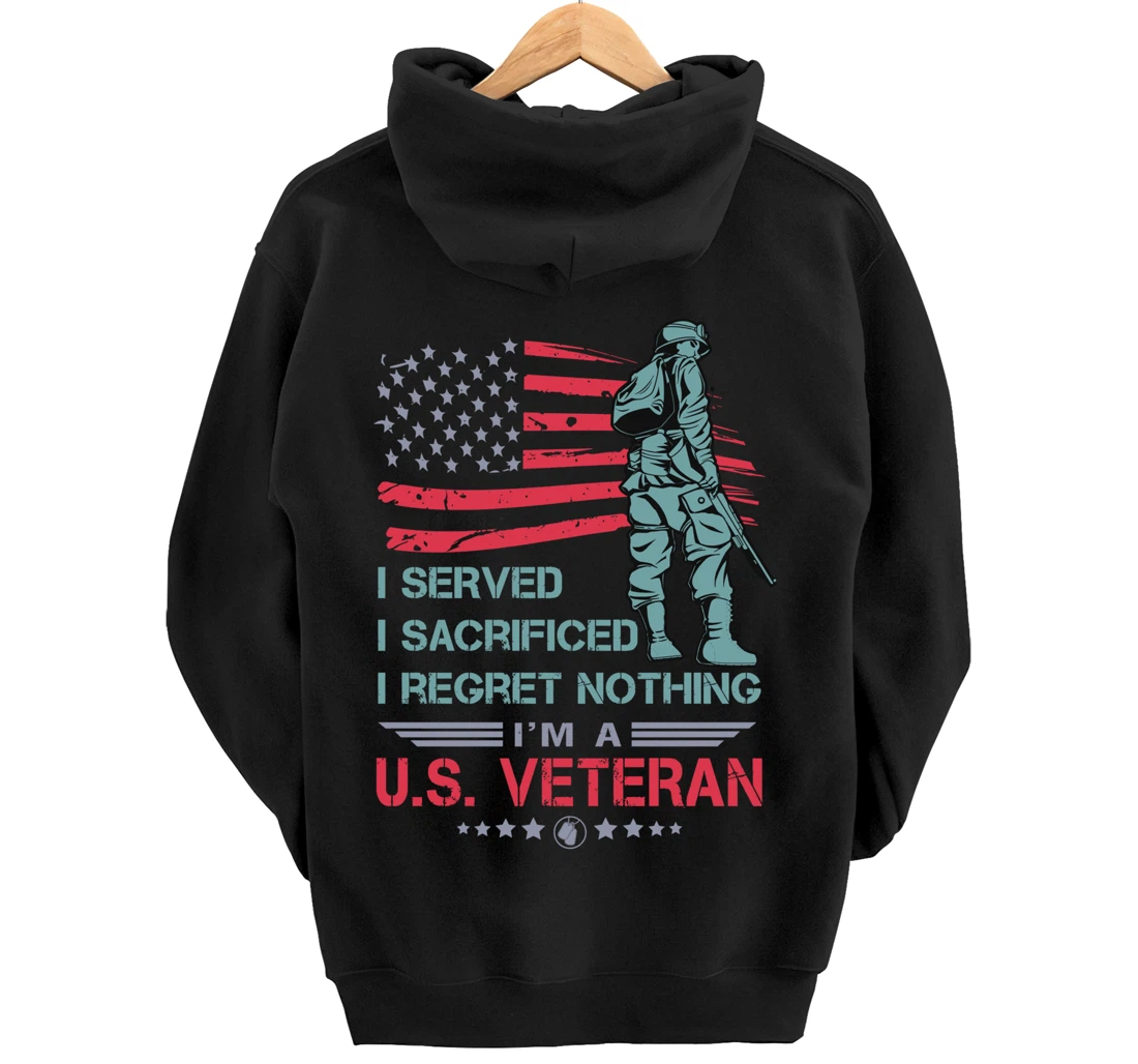 I Served, I Sacrificed, I Regret Nothing, I'm a U.S. Veteran Pullover Hoodie