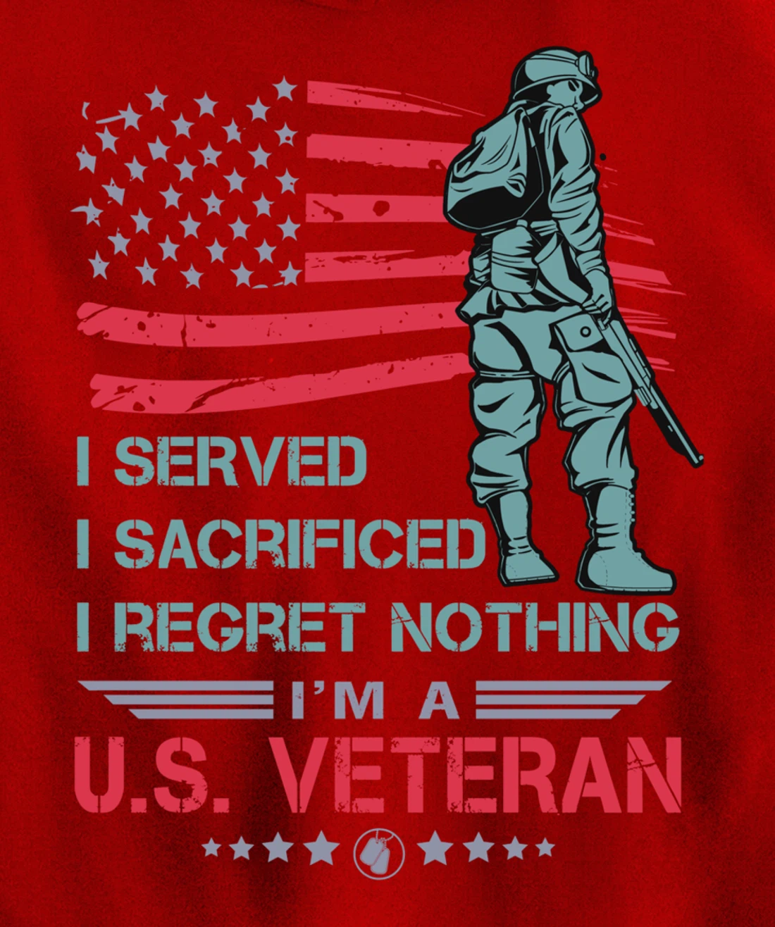 I Served, I Sacrificed, I Regret Nothing, I'm a U.S. Veteran Pullover Hoodie