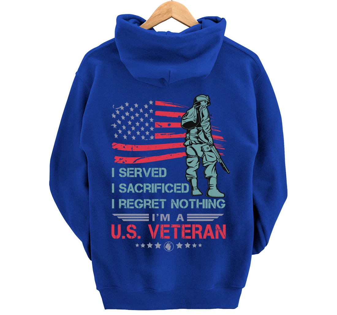 I Served, I Sacrificed, I Regret Nothing, I'm a U.S. Veteran Pullover Hoodie