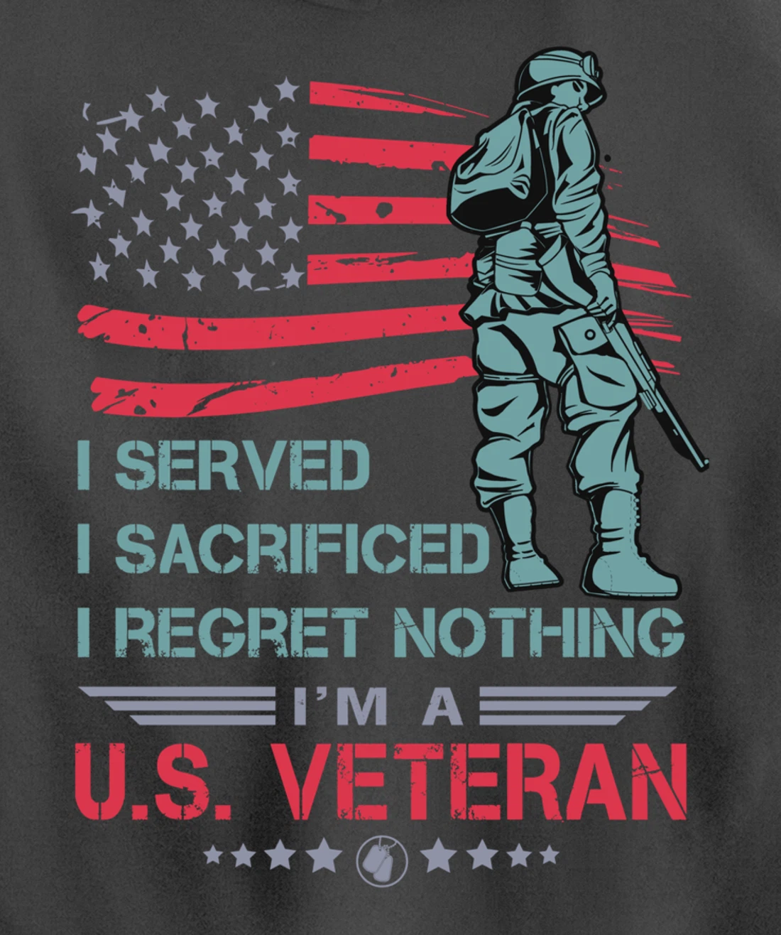 I Served, I Sacrificed, I Regret Nothing, I'm a U.S. Veteran Pullover Hoodie