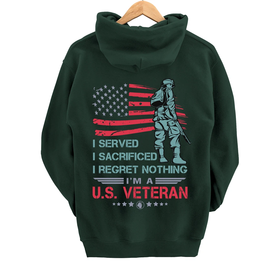 I Served, I Sacrificed, I Regret Nothing, I'm a U.S. Veteran Pullover Hoodie